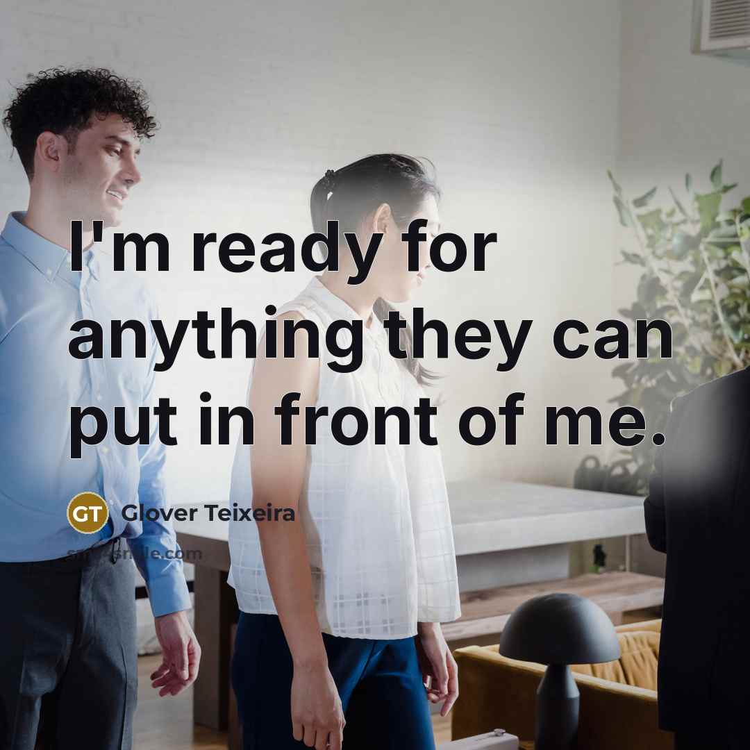“I'm ready for anything they can put in front of me.” quote by Glover Teixeira