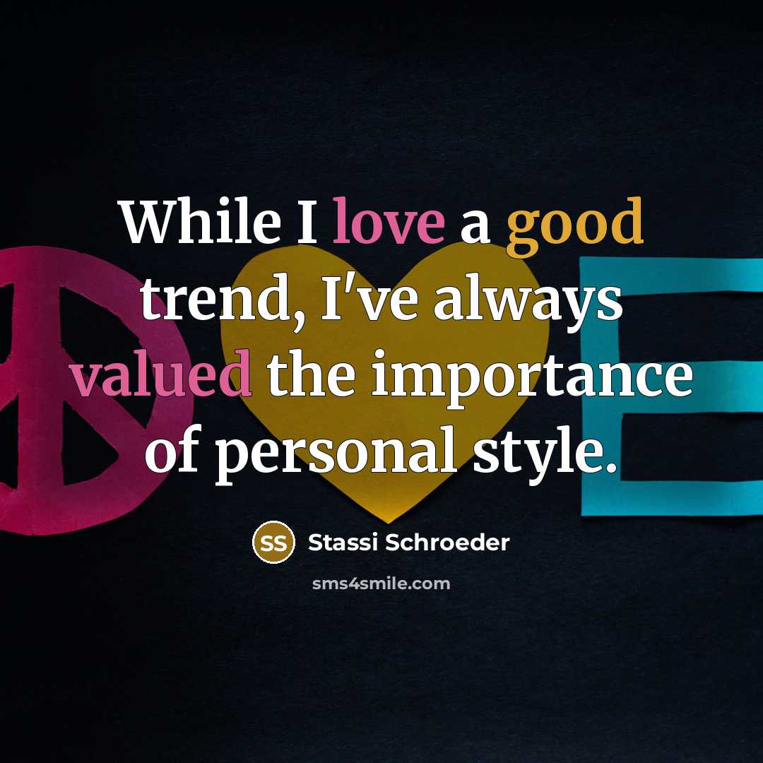 “While I love a good trend, I've always valued the importance of personal style.” quote by Stassi Schroeder