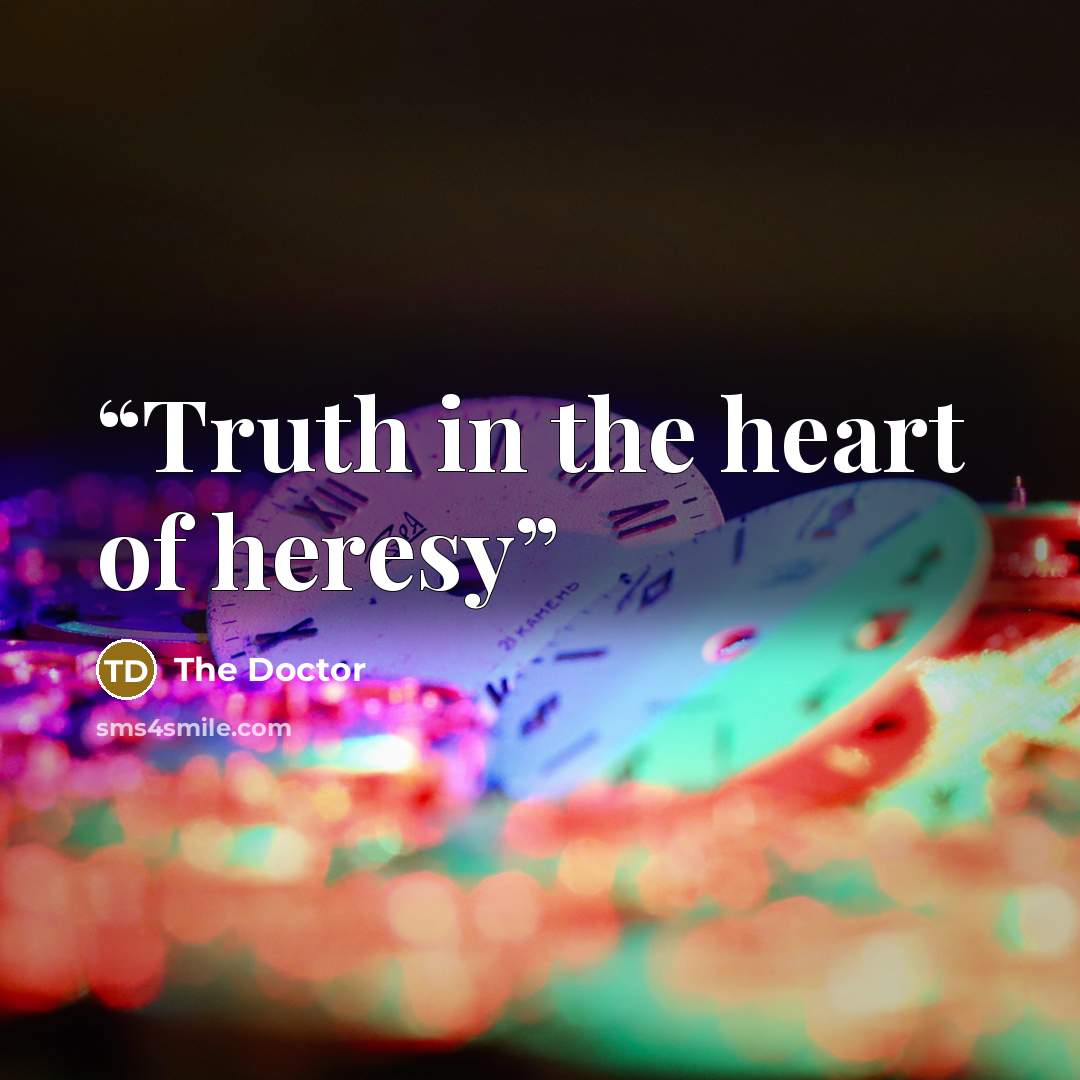 “Truth in the heart of heresy” quote by The Doctor
