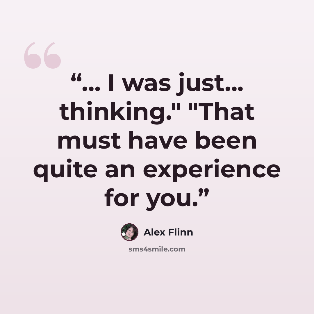 “... I was just... thinking." "That must have been quite an experience for you.” quote by Alex Flinn