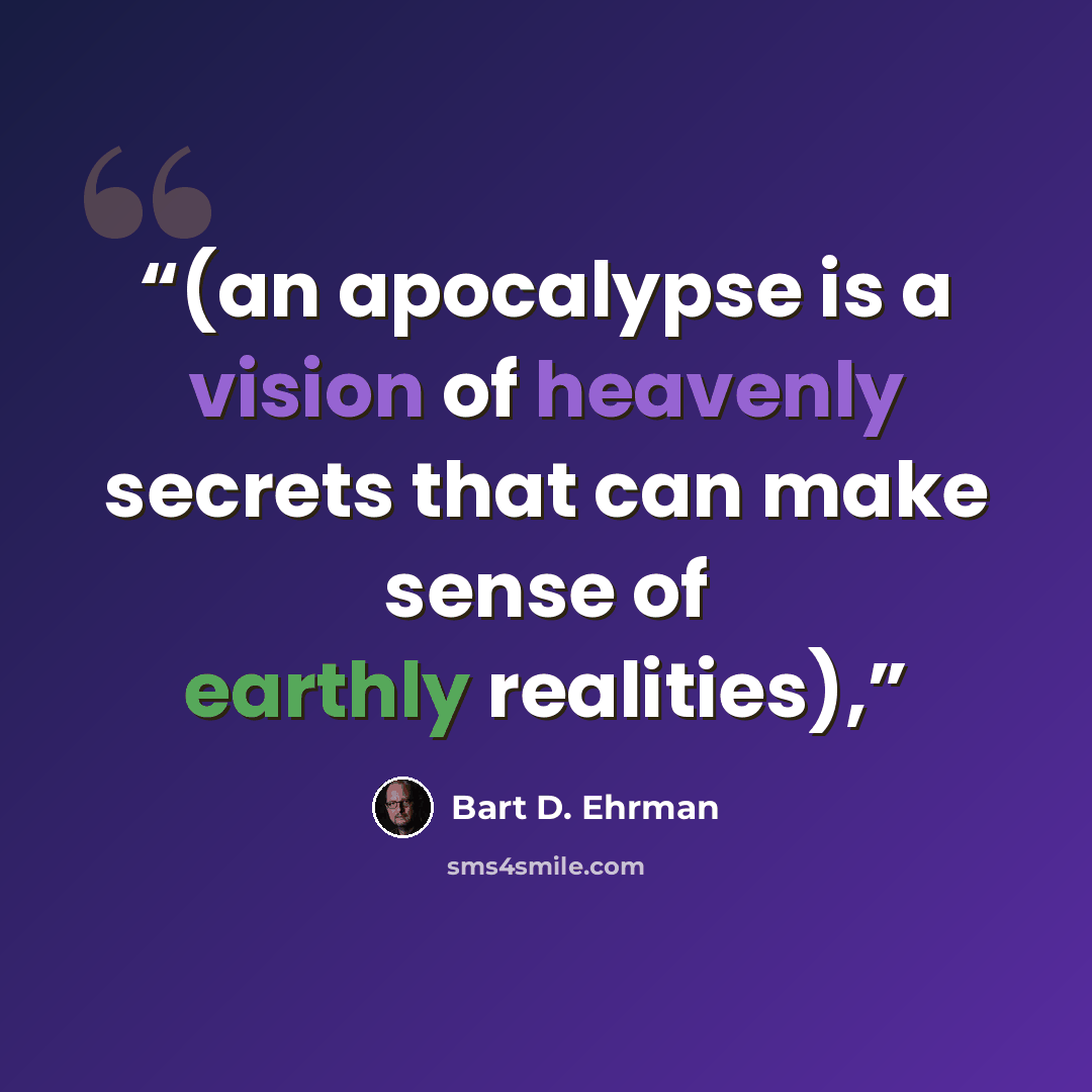 “(an apocalypse is a vision of heavenly secrets that can make sense of earthly realities),” quote by Bart D. Ehrman