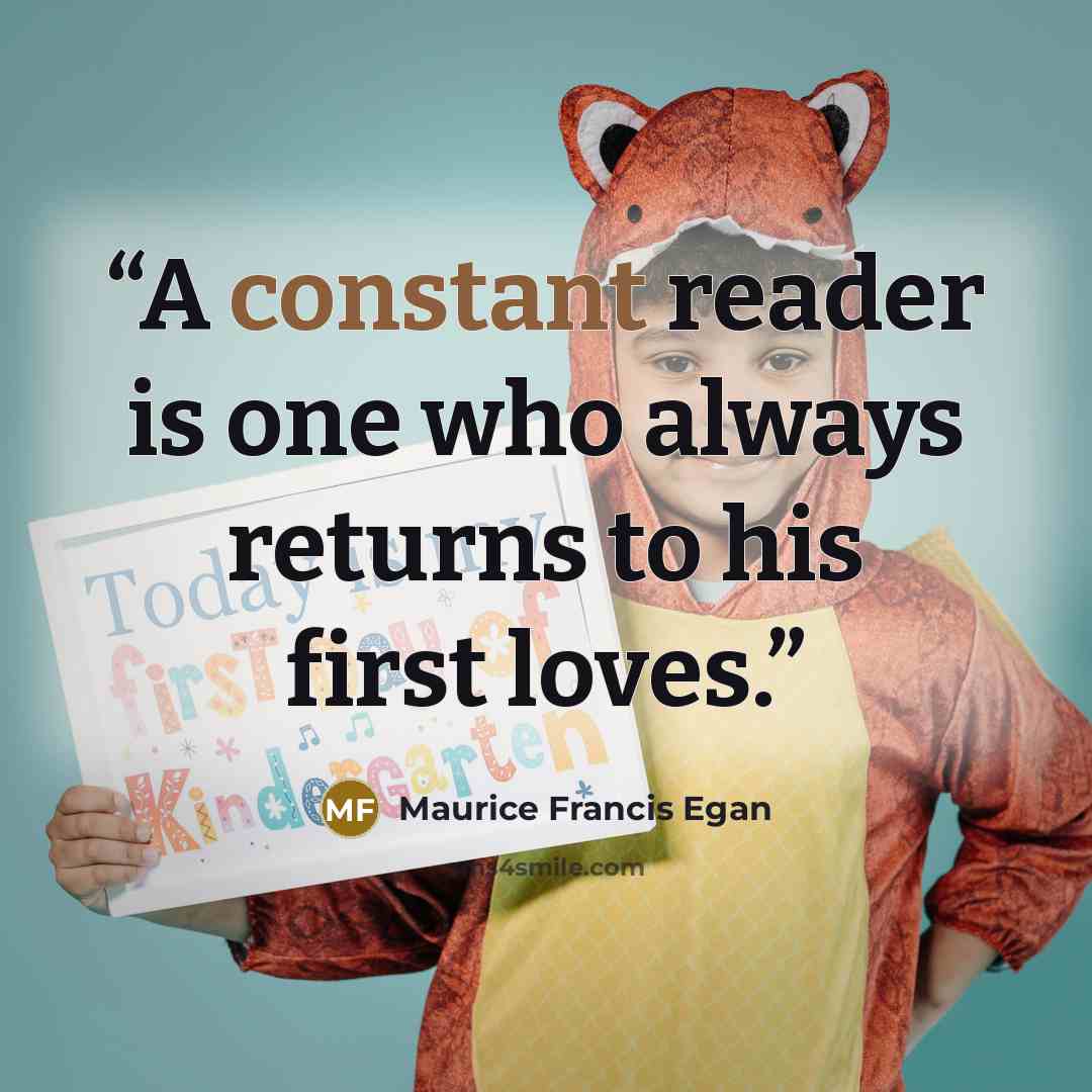 “A constant reader is one who always returns to his first loves.” quote by Maurice Francis Egan