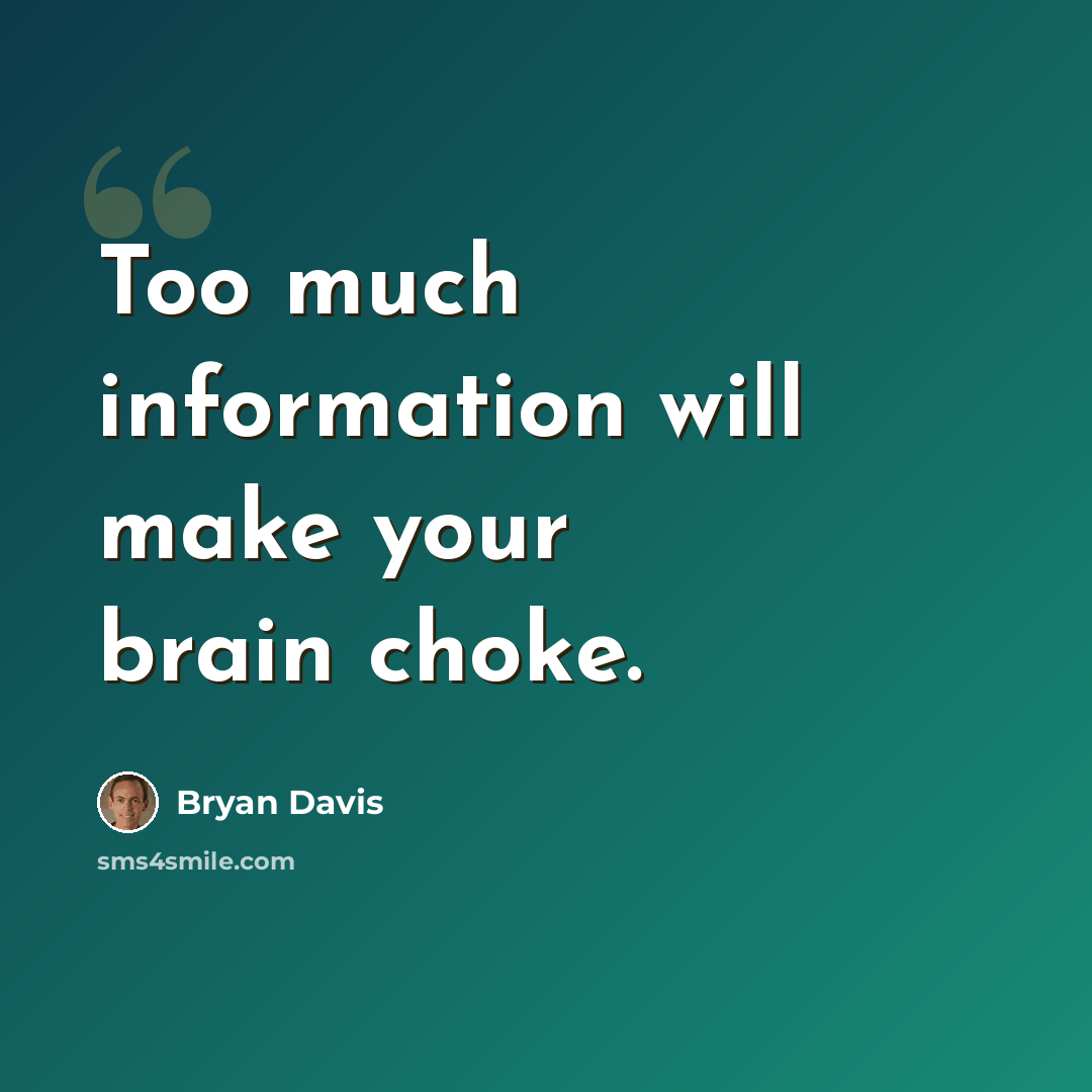 “Too much information will make your brain choke.” quote by Bryan Davis