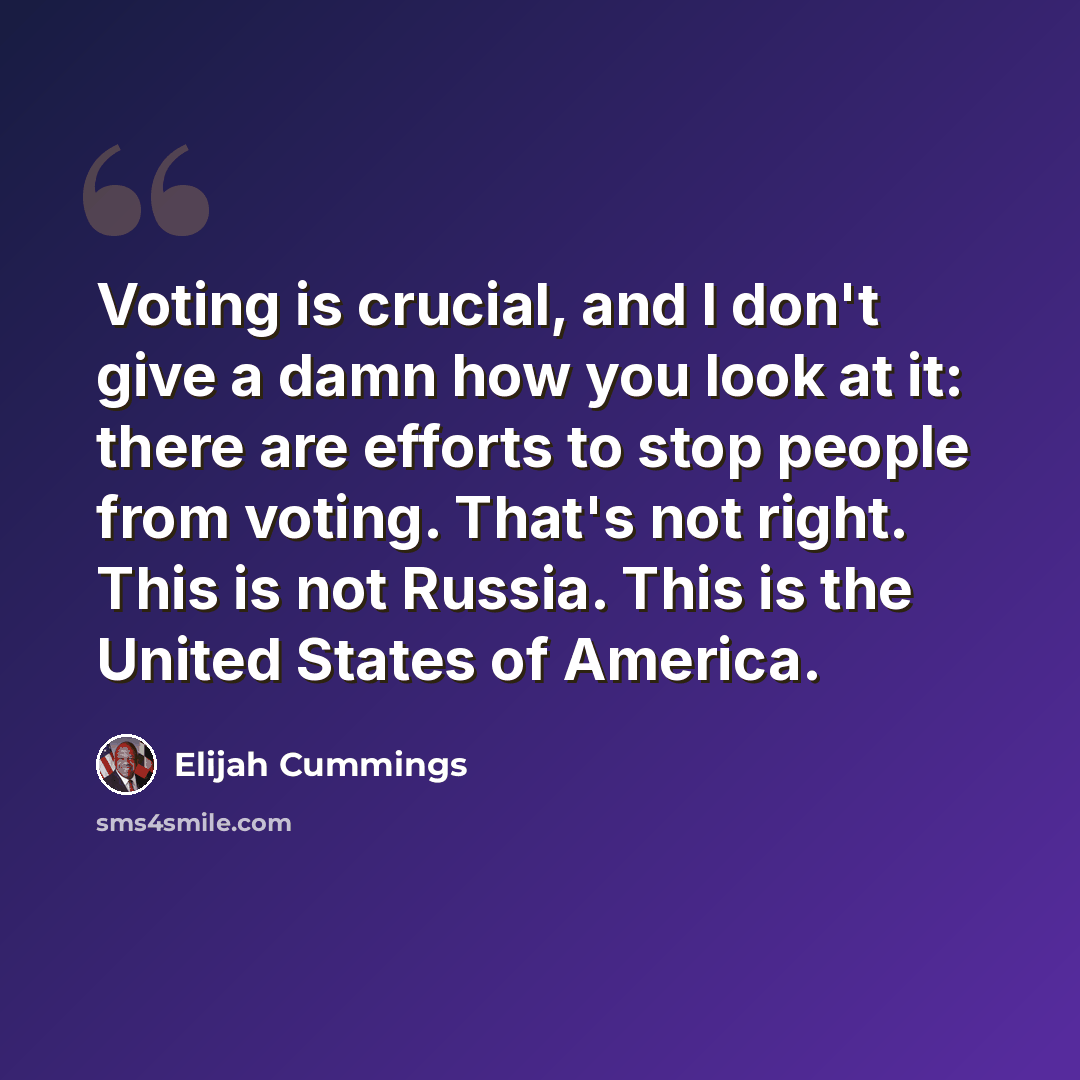 “Voting is crucial, and I don't give a damn how you look at it: there are efforts to stop people from voting. That's not right. This is not Russia. This is the United States of America.” quote by Elijah Cummings