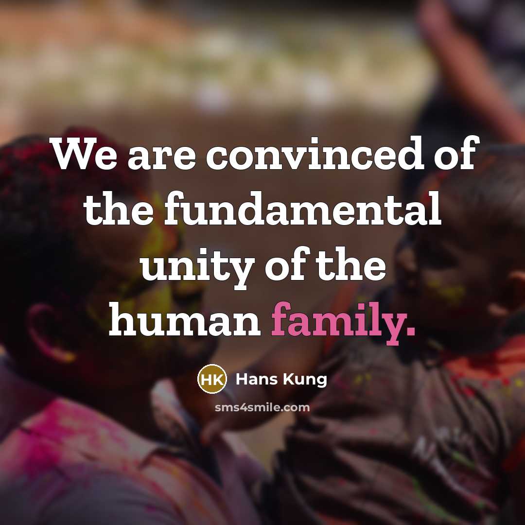 “We are convinced of the fundamental unity of the human family.” quote by Hans Kung