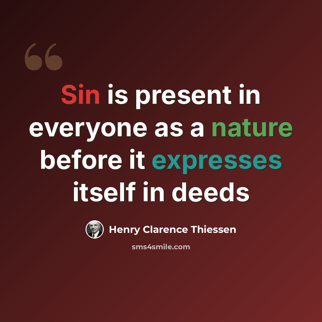 “Sin is present in everyone as a nature before it expresses itself in deeds” quote by Henry Clarence Thiessen