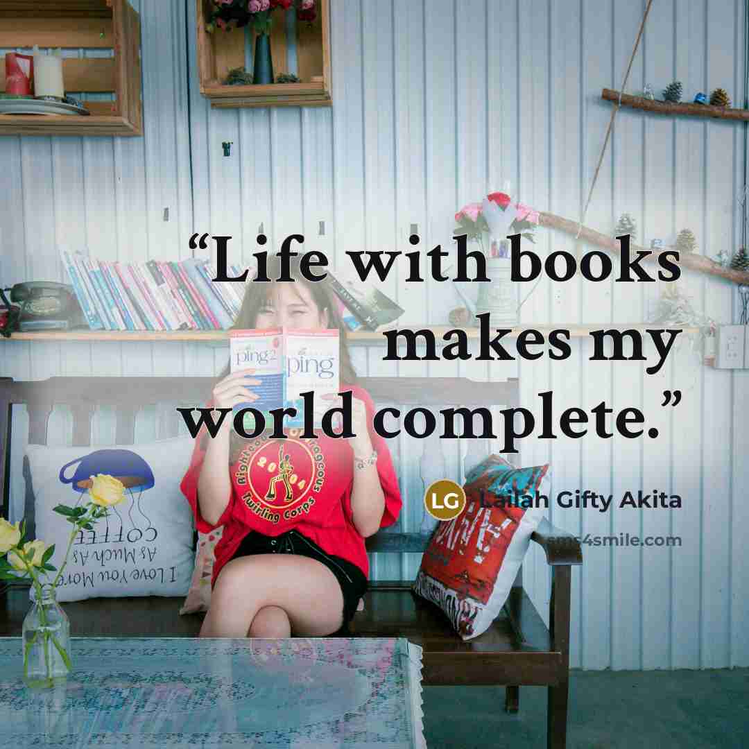 “Life with books makes my world complete.” quote by Lailah Gifty Akita