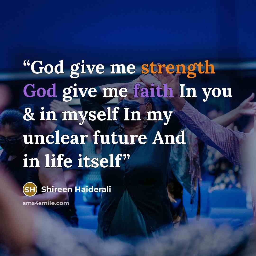 “God give me strength God give me faith In you & in myself In my unclear future And in life itself” quote by shireen haiderali