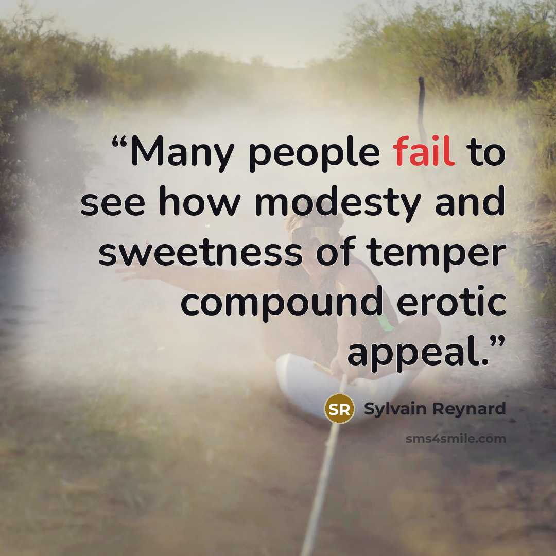 “Many people fail to see how modesty and sweetness of temper compound erotic appeal.” quote by Sylvain Reynard