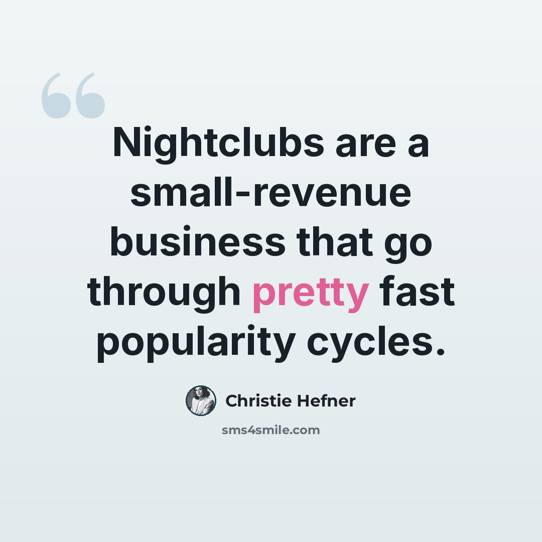 “Nightclubs are a small-revenue business that go through pretty fast popularity cycles.” quote by Christie Hefner