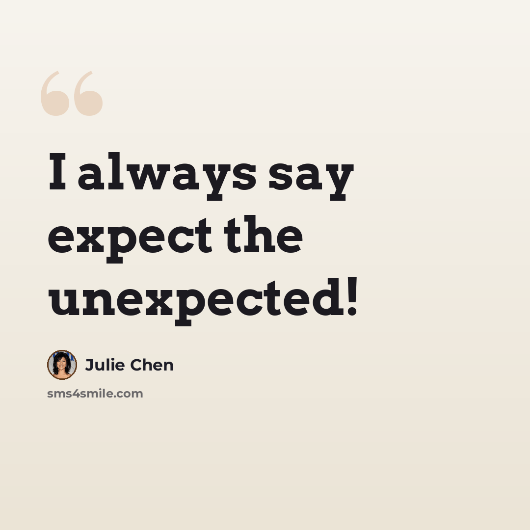 “I always say expect the unexpected!” quote by Julie Chen
