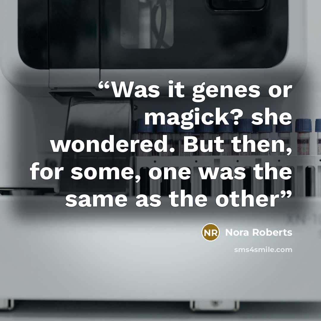 “Was it genes or magick? she wondered. But then, for some, one was the same as the other” quote by Nora Roberts