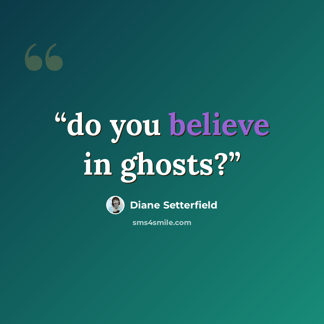 “do you believe in ghosts?” quote by Diane Setterfield
