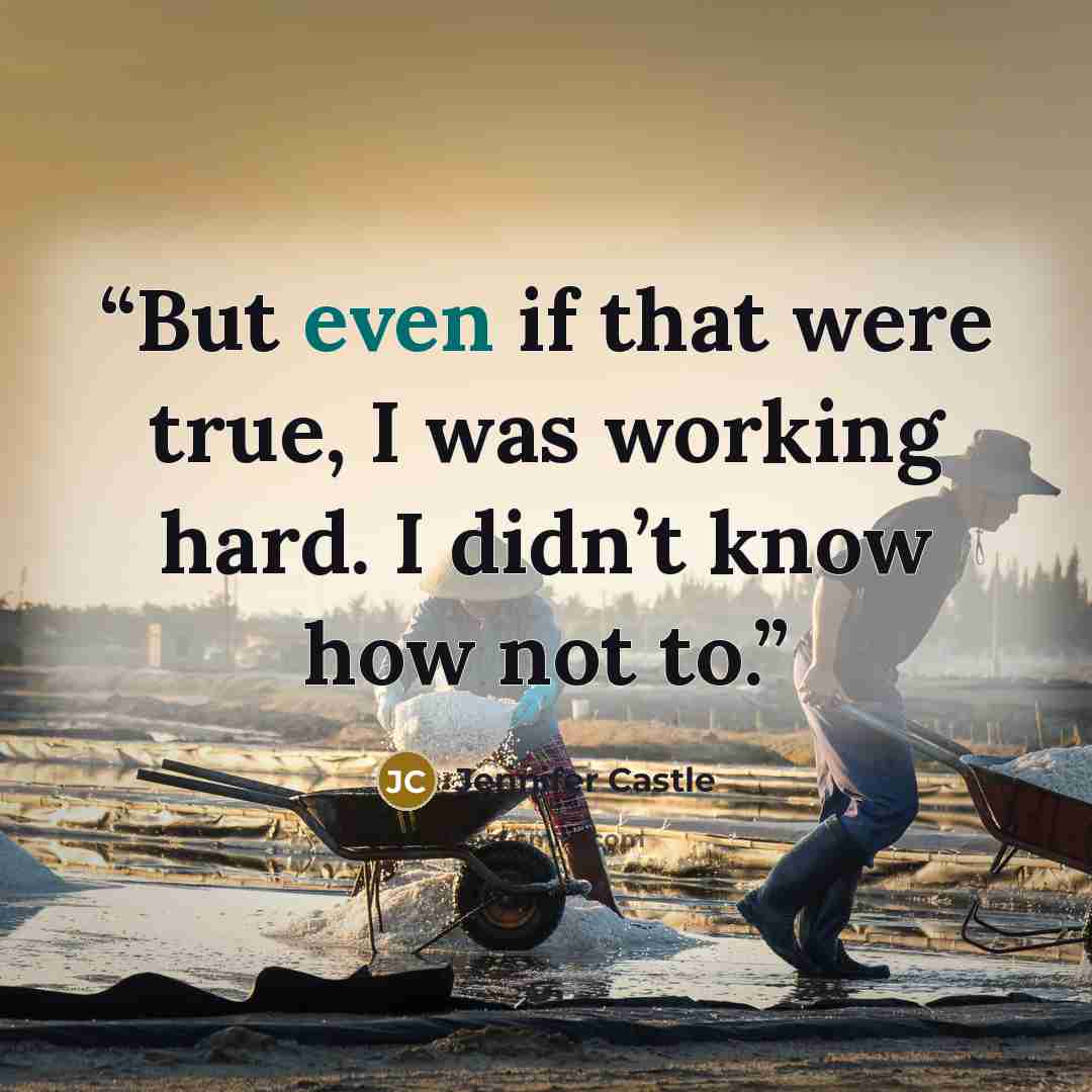 “But even if that were true, I was working hard. I didn’t know how not to.” quote by Jennifer Castle