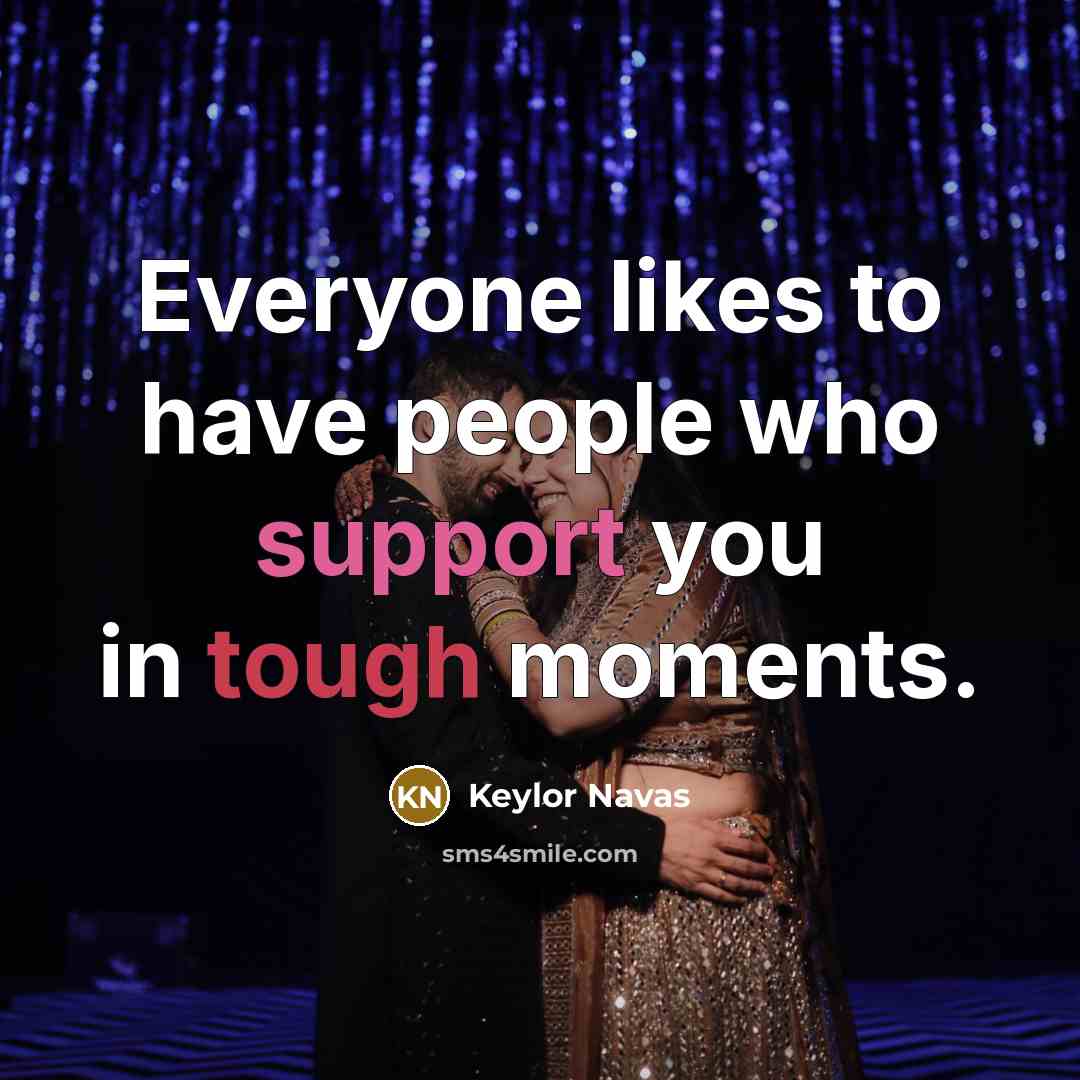 “Everyone likes to have people who support you in tough moments.” quote by Keylor Navas