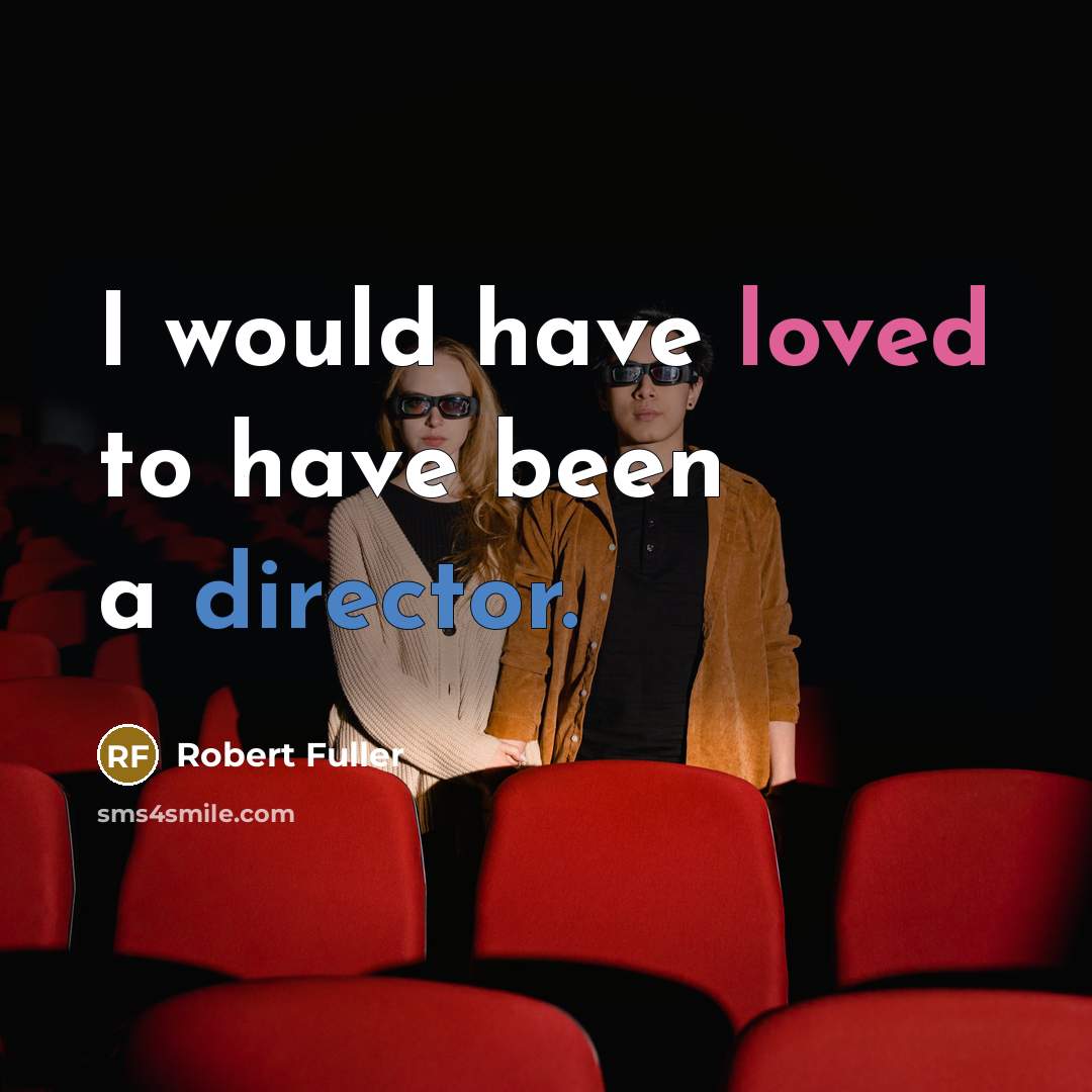 “I would have loved to have been a director.” quote by Robert Fuller
