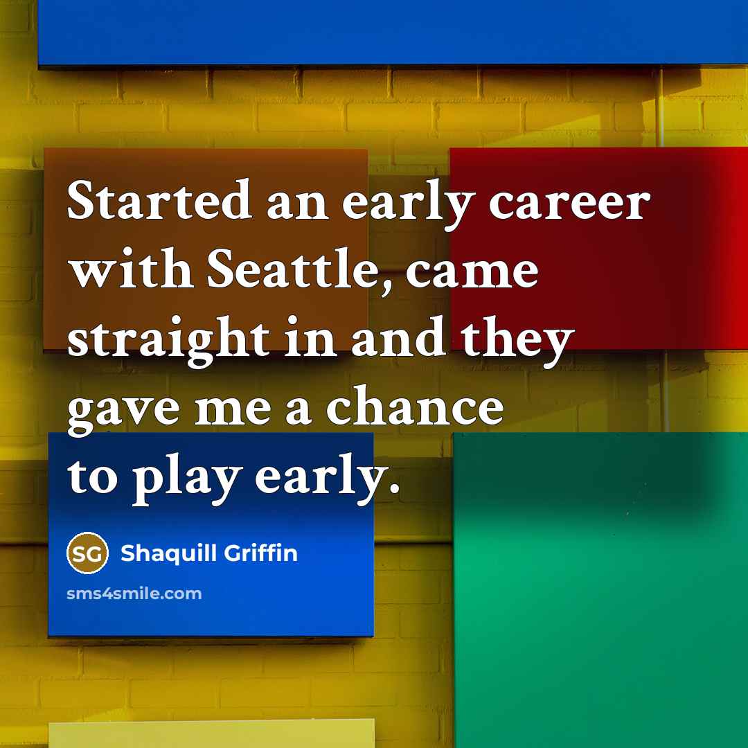 “Started an early career with Seattle, came straight in and they gave me a chance to play early.” quote by Shaquill Griffin
