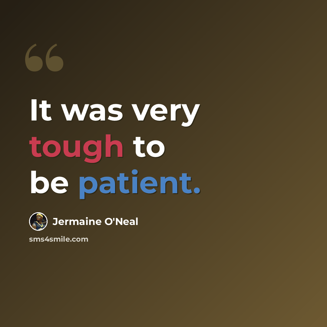 “It was very tough to be patient.” quote by Jermaine O'Neal