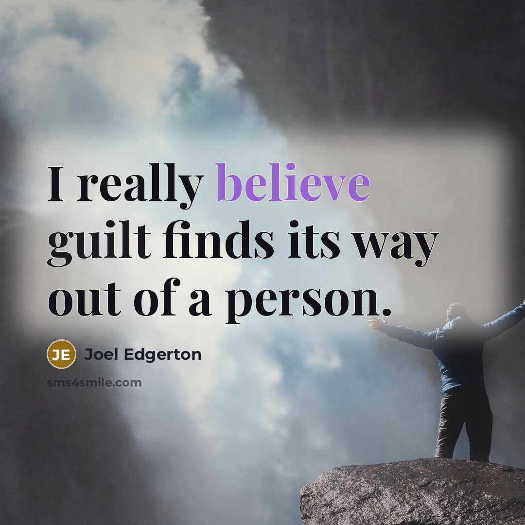 “I really believe guilt finds its way out of a person.” quote by Joel Edgerton
