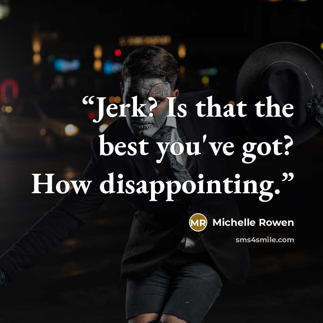 “Jerk? Is that the best you've got? How disappointing.” quote by Michelle Rowen