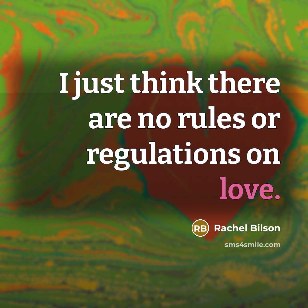 “I just think there are no rules or regulations on love.” quote by Rachel Bilson