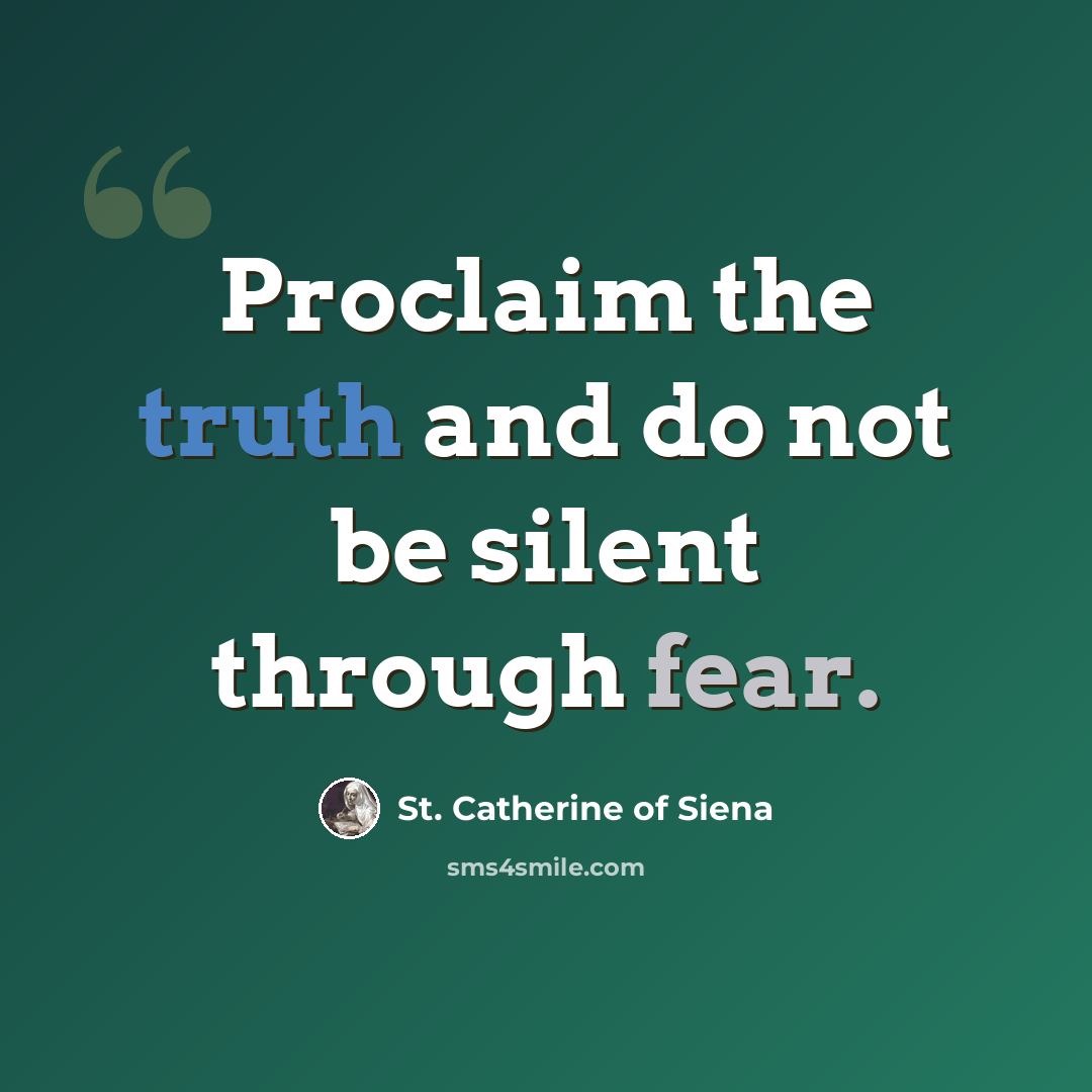 “Proclaim the truth and do not be silent through fear.” quote by St. Catherine of Siena