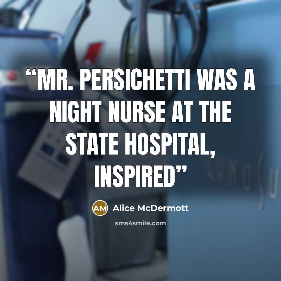 “Mr. Persichetti was a night nurse at the state hospital, inspired” quote by Alice McDermott