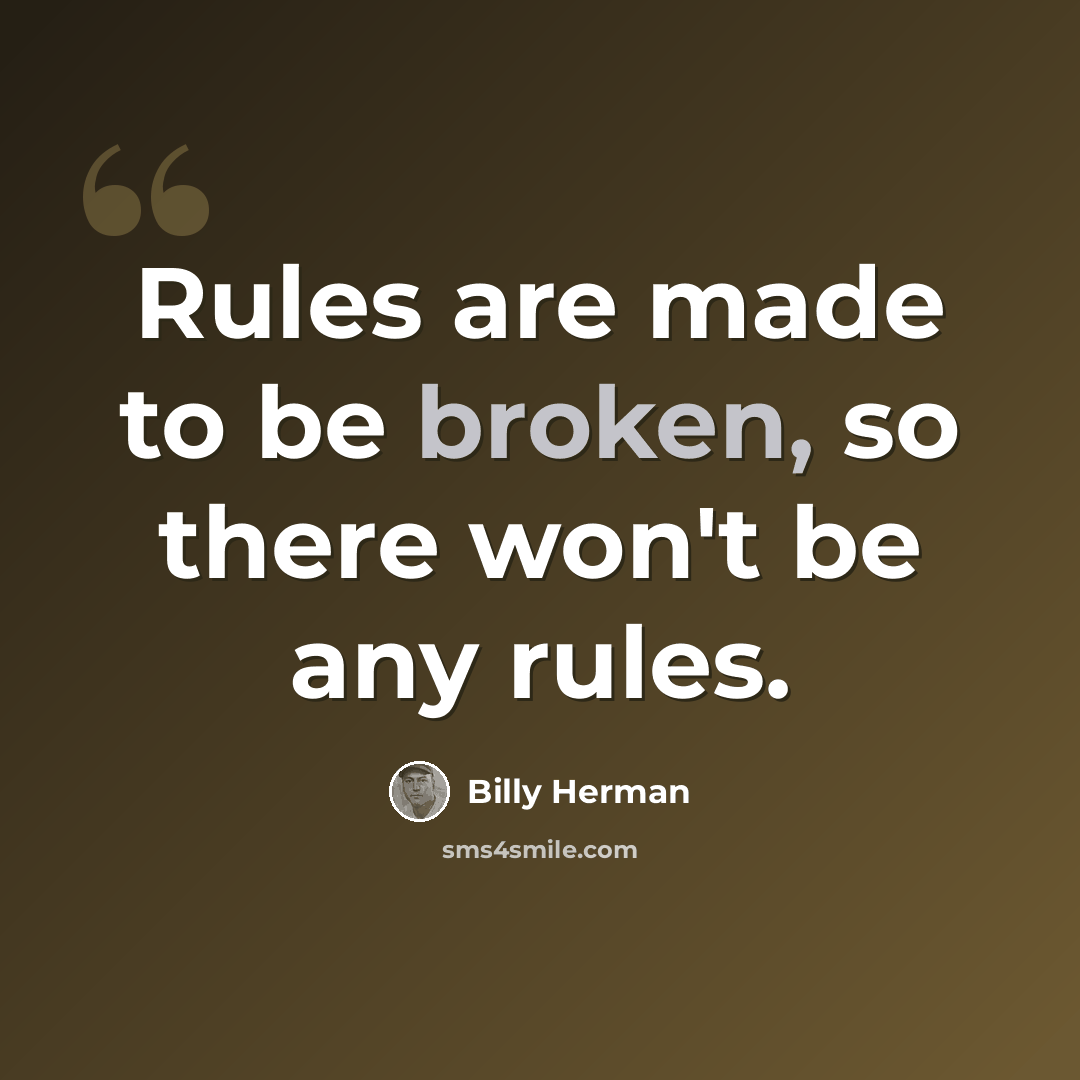 “Rules are made to be broken, so there won't be any rules.” quote by Billy Herman
