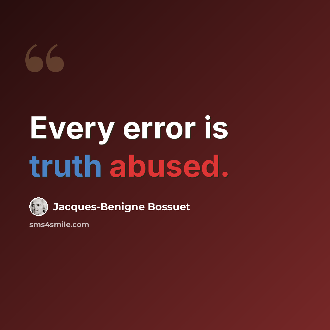 “Every error is truth abused.” quote by Jacques-Benigne Bossuet