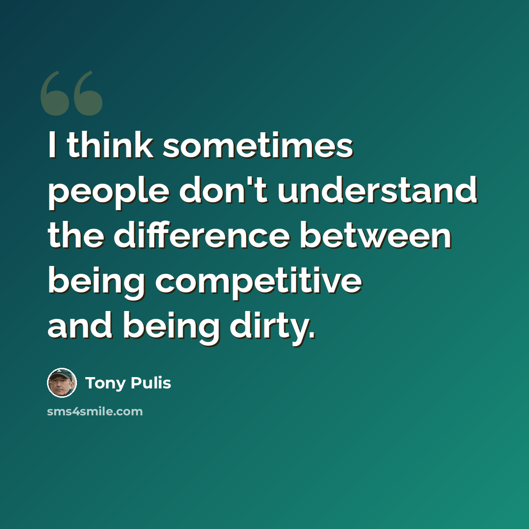 “I think sometimes people don't understand the difference between being competitive and being dirty.” quote by Tony Pulis