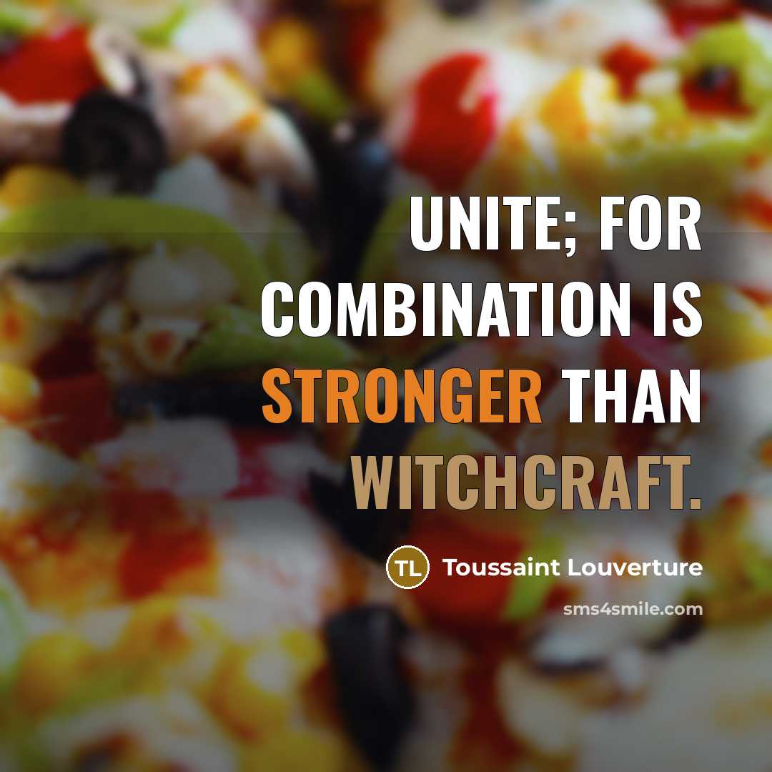 “Unite; for combination is stronger than witchcraft.” quote by Toussaint Louverture