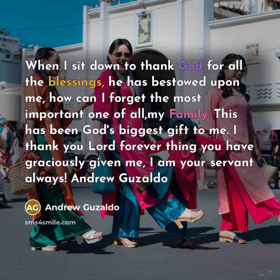 “When I sit down to thank God for all the blessings, he has bestowed upon me, how can I forget the most important one of all,my Family. This has been God's biggest gift to me. I thank you Lord forever thing you have graciously given me, I am your servant always! Andrew Guzaldo” quote by Andrew Guzaldo
