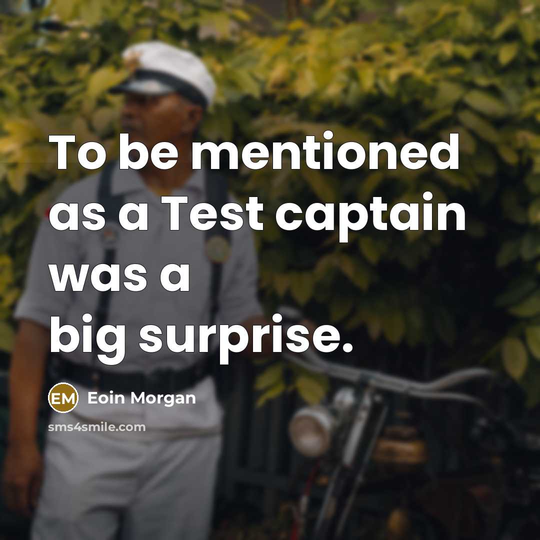 “To be mentioned as a Test captain was a big surprise.” quote by Eoin Morgan