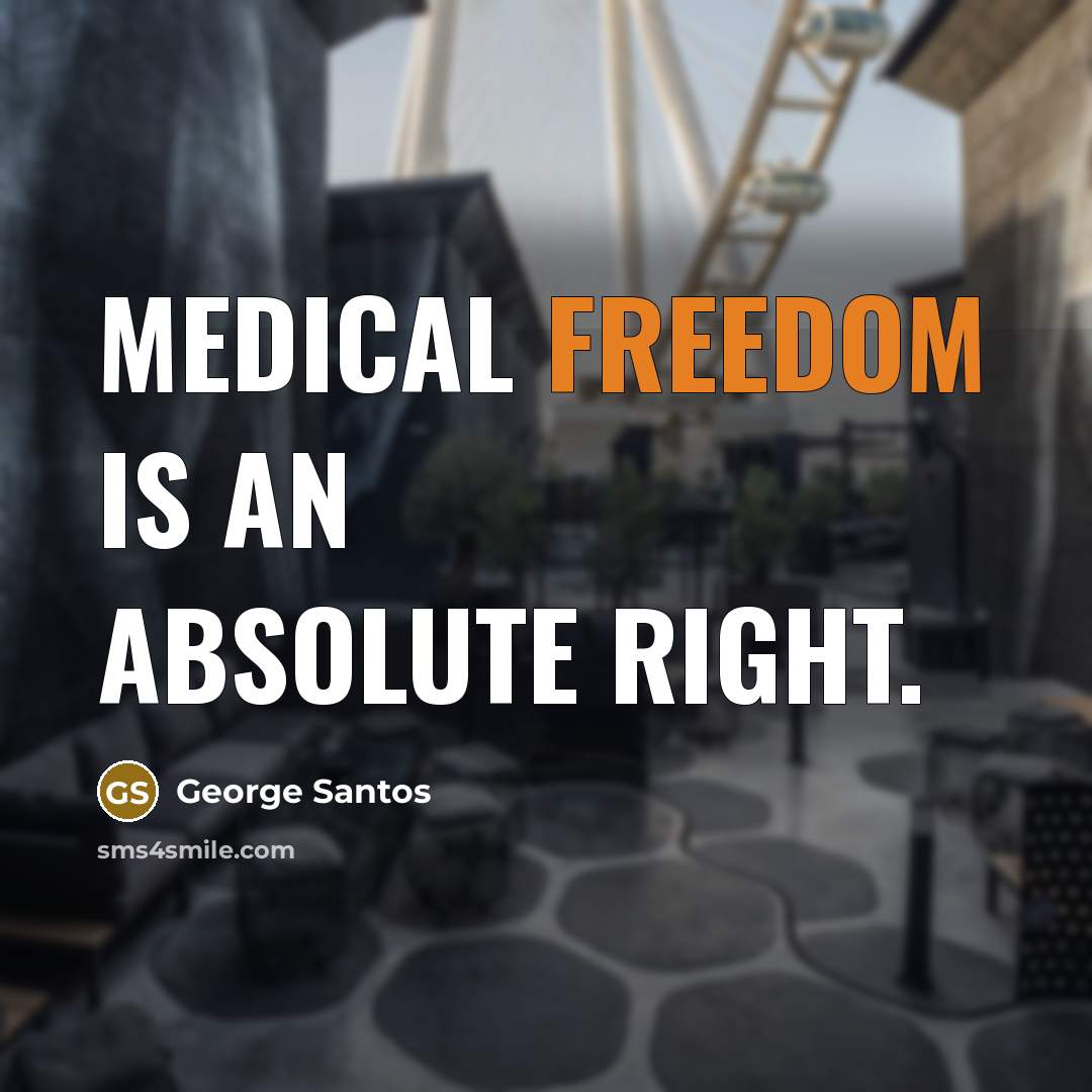 “Medical Freedom is an absolute right.” quote by George Santos
