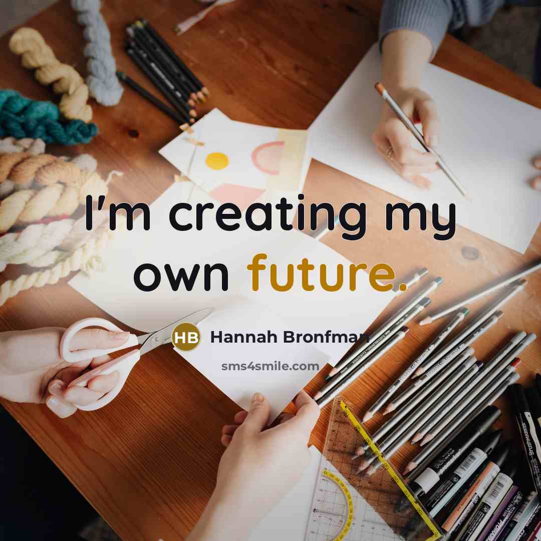 “I'm creating my own future.” quote by Hannah Bronfman