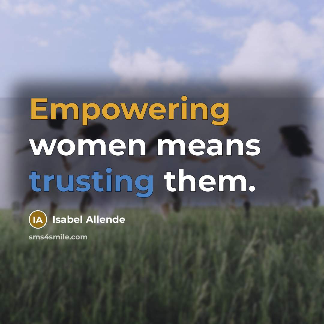 “Empowering women means trusting them.” quote by Isabel Allende