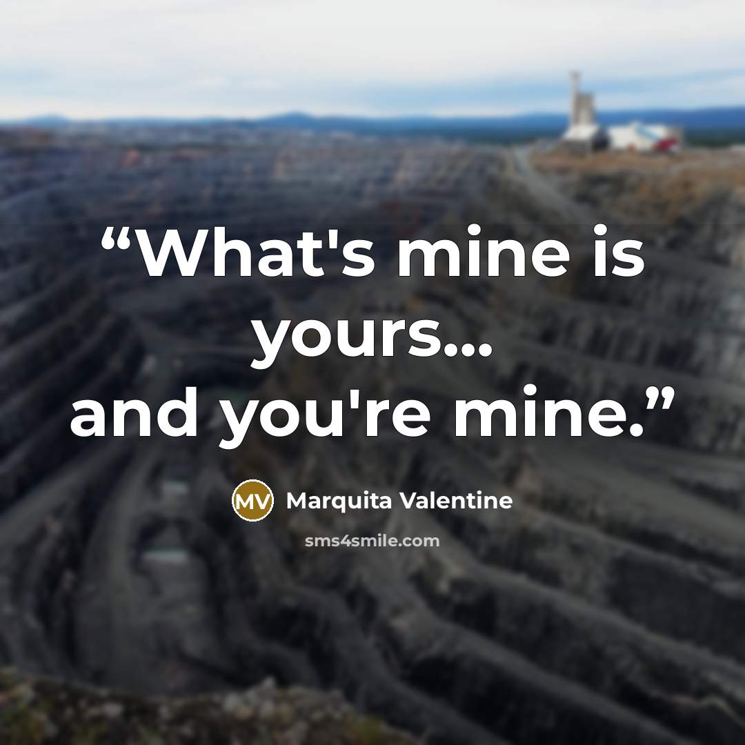 “What's mine is yours... and you're mine.” quote by Marquita Valentine