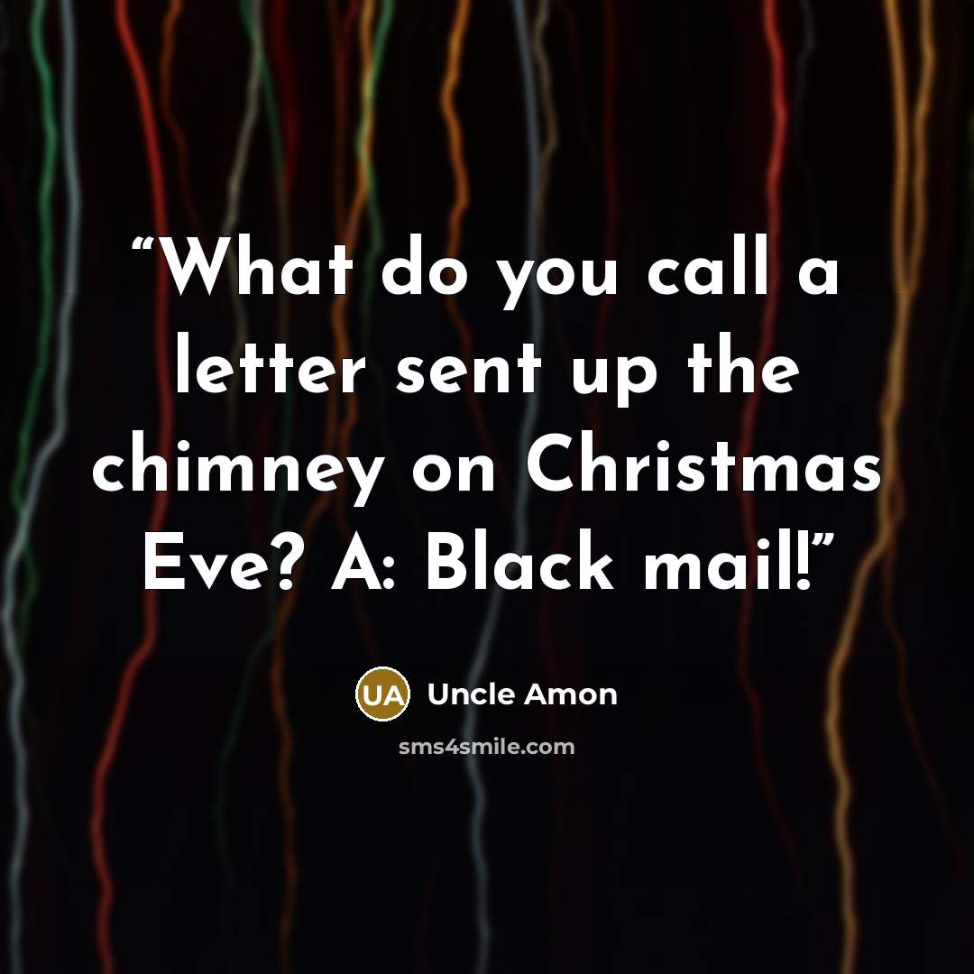 “What do you call a letter sent up the chimney on Christmas Eve? A: Black mail!” quote by Uncle Amon