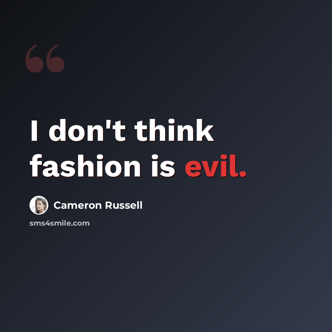 “I don't think fashion is evil.” quote by Cameron Russell
