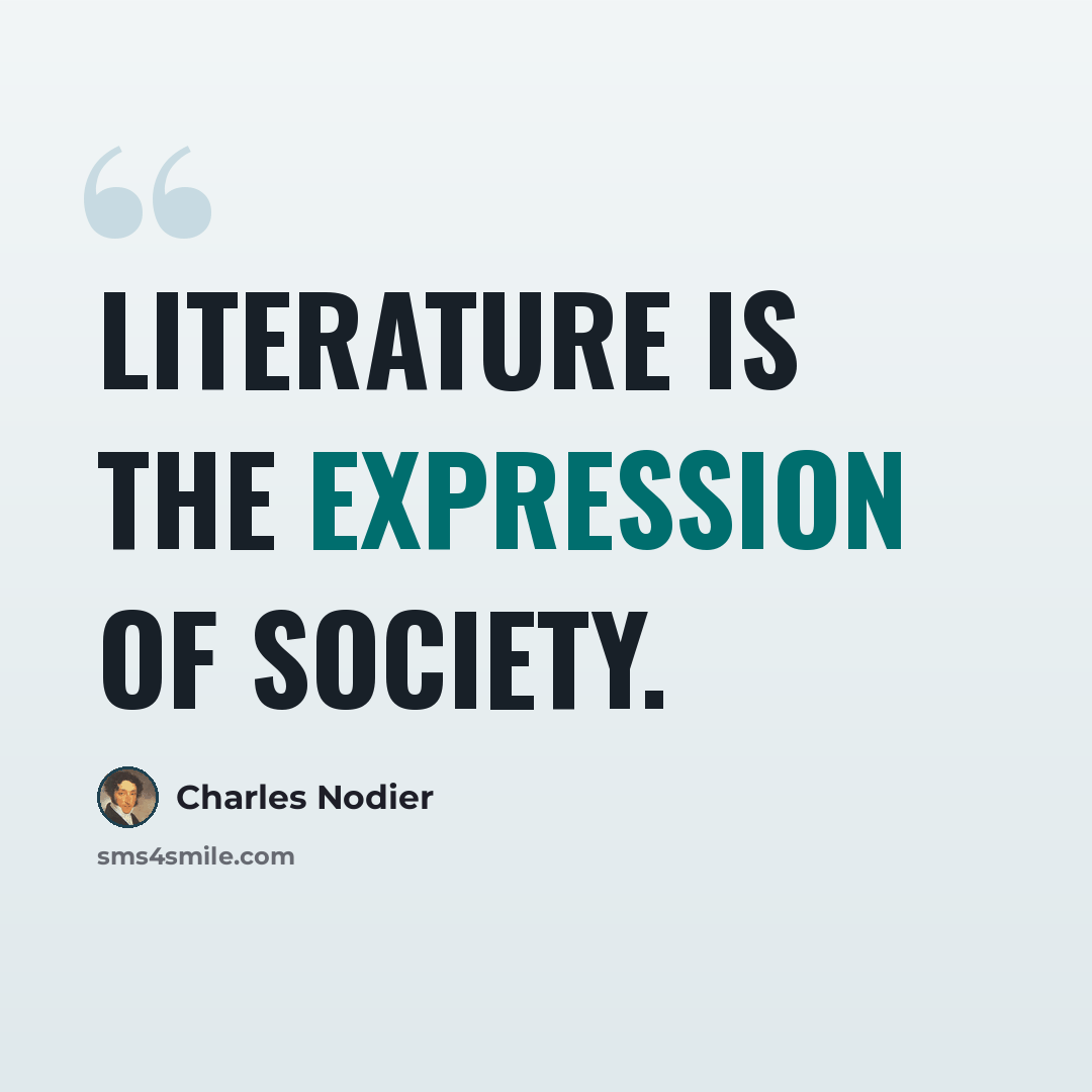 “Literature is the expression of society.” quote by Charles Nodier