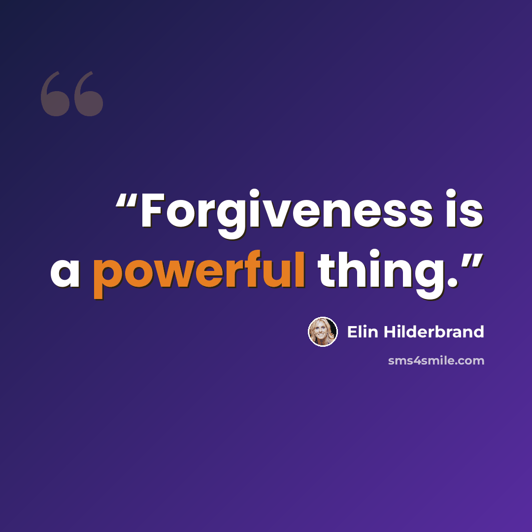 “Forgiveness is a powerful thing.” quote by Elin Hilderbrand