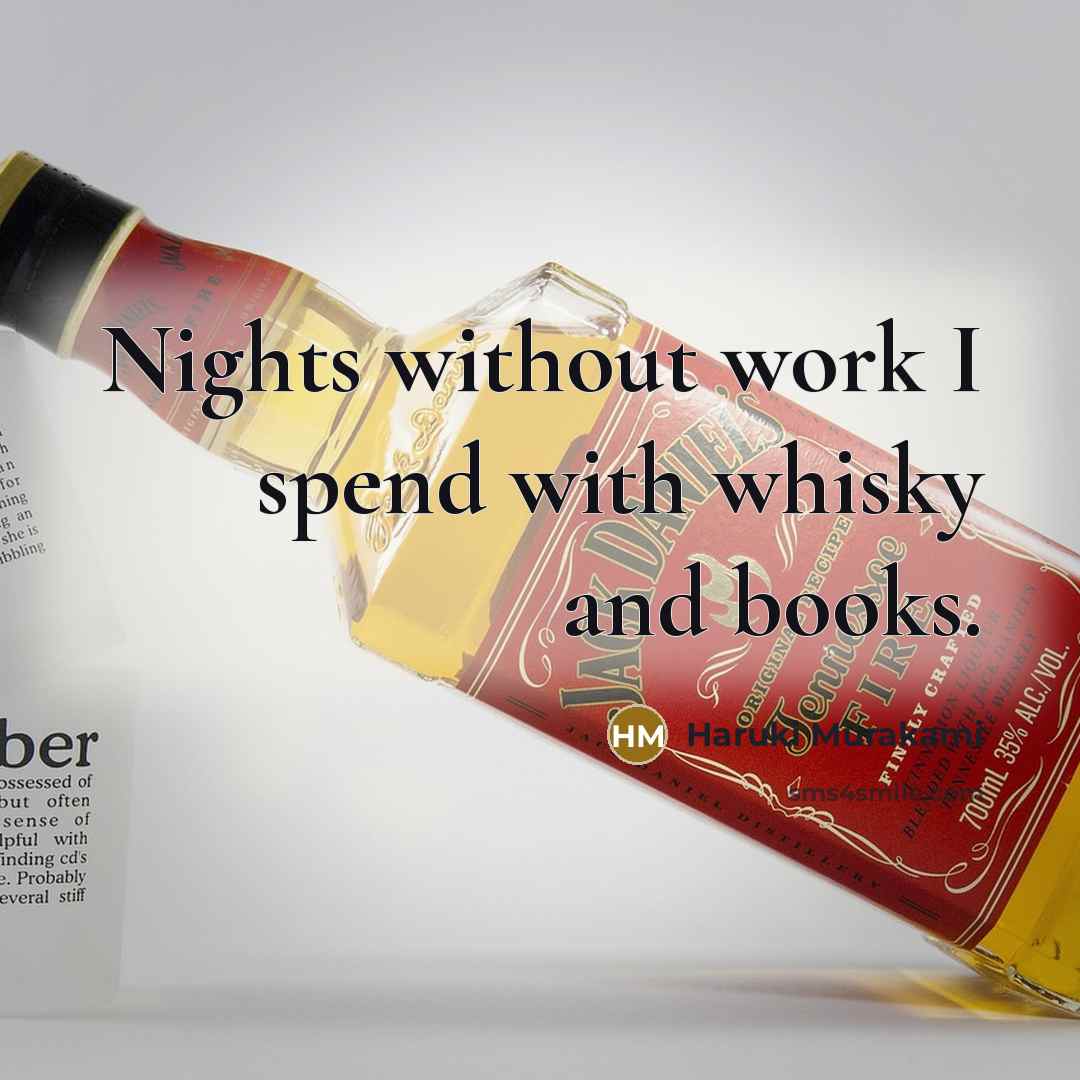 “Nights without work I spend with whisky and books.” quote by Haruki Murakami
