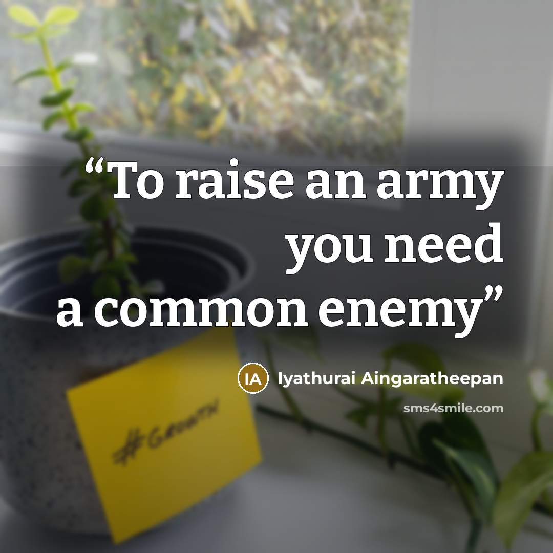 “To raise an army you need a common enemy” quote by Iyathurai Aingaratheepan