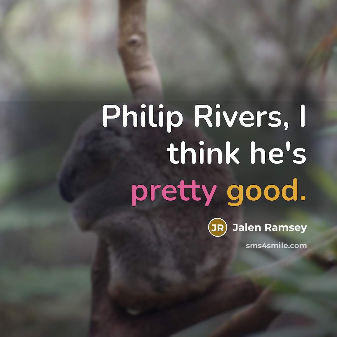 “Philip Rivers, I think he's pretty good.” quote by Jalen Ramsey