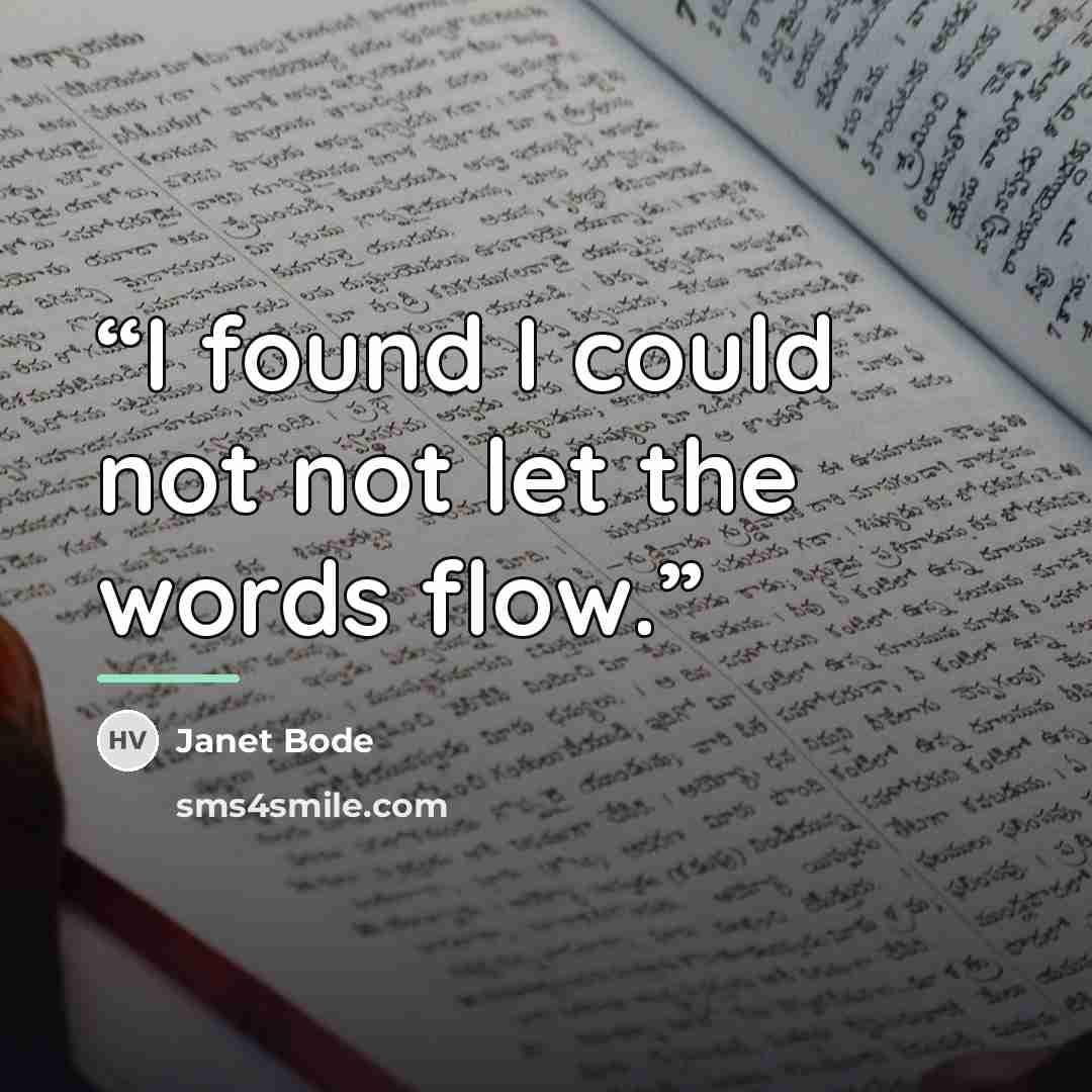 “I found I could not not let the words flow.” quote by Janet Bode