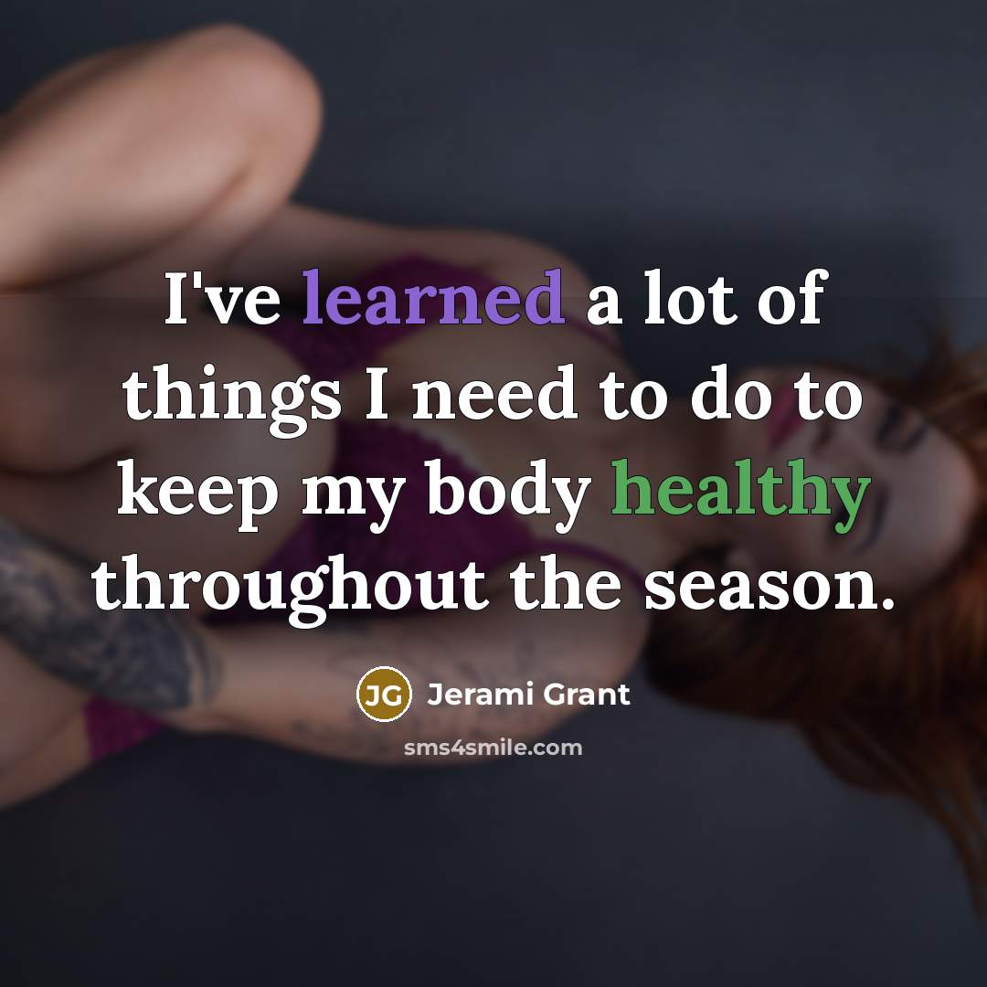“I've learned a lot of things I need to do to keep my body healthy throughout the season.” quote by Jerami Grant