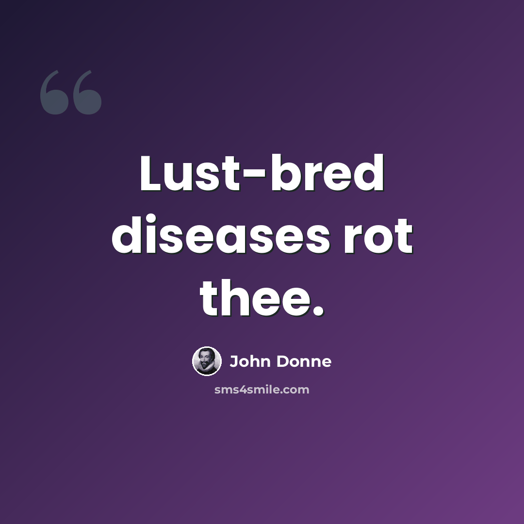 “Lust-bred diseases rot thee.” quote by John Donne