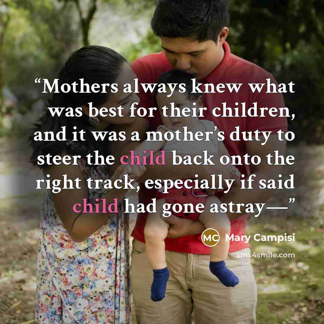 “Mothers always knew what was best for their children, and it was a mother’s duty to steer the child back onto the right track, especially if said child had gone astray—” quote by Mary Campisi
