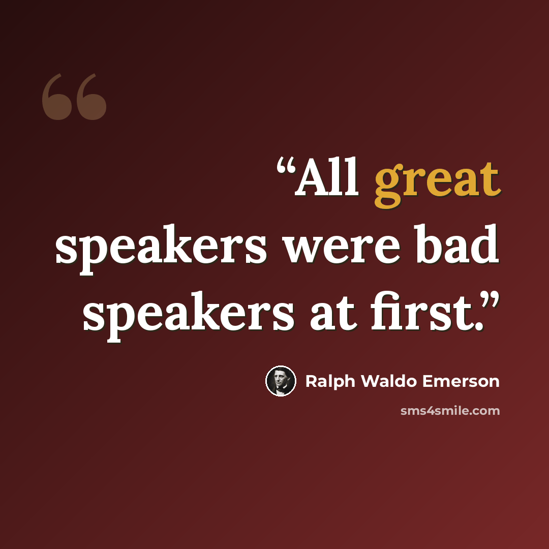 “All great speakers were bad speakers at first.” quote by Ralph Waldo Emerson