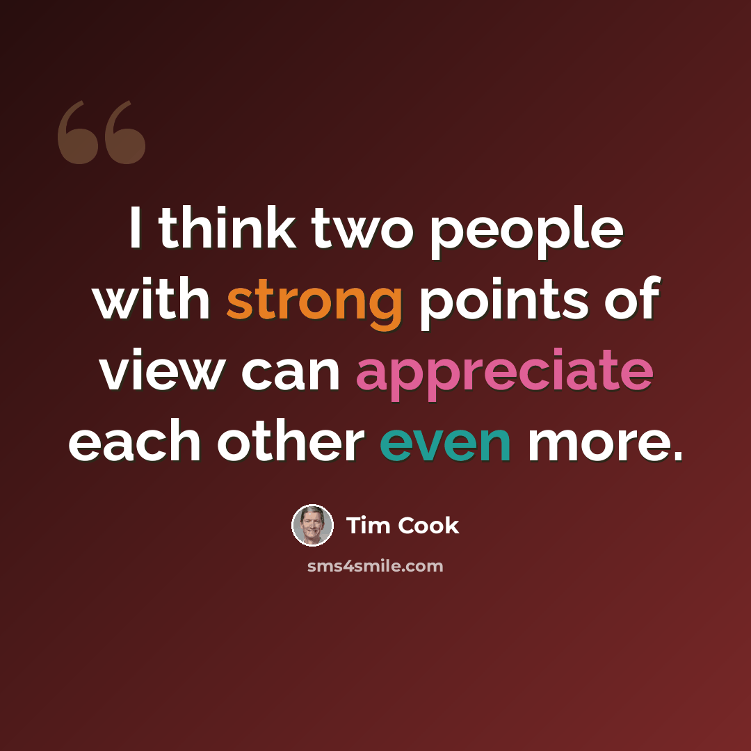 “I think two people with strong points of view can appreciate each other even more.” quote by Tim Cook